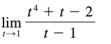 lim
t→1
t4 + 1-2
t
t-1