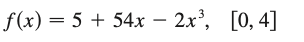 f(x) = 5 + 54x − 2x³, [0, 4]