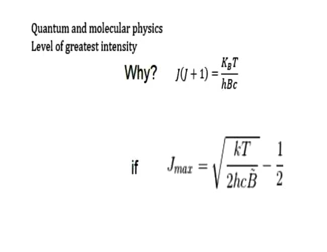 Quantum and molecular physics
Level of greatest intensity
K3T
Why? 10+1) =
hBc
kT 1
if
Jmaz
2hcВ 2
