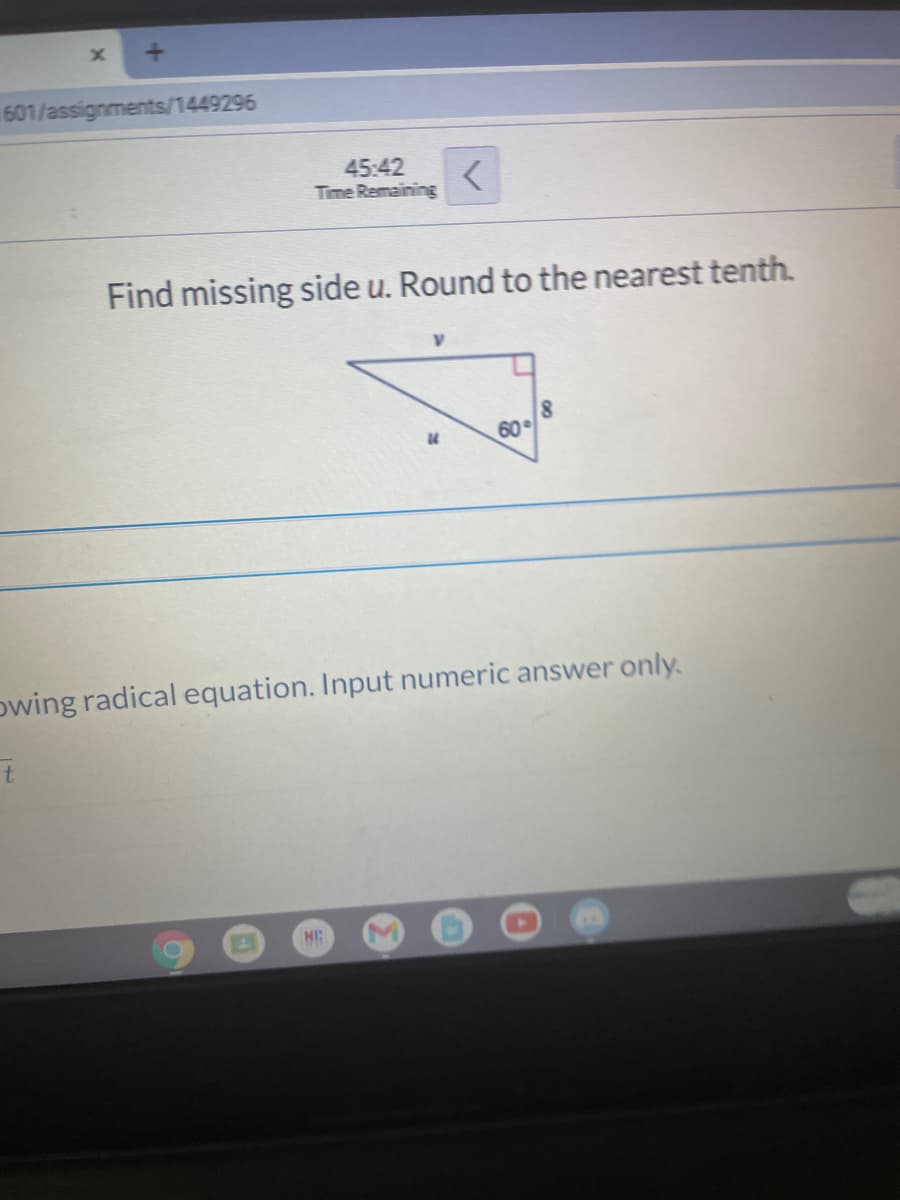 601/assignments/1449296
45:42
Time Remaining
Find missing side u. Round to the nearest tenth.
80
60
owing radical equation. Input numeric answer only.
NG
