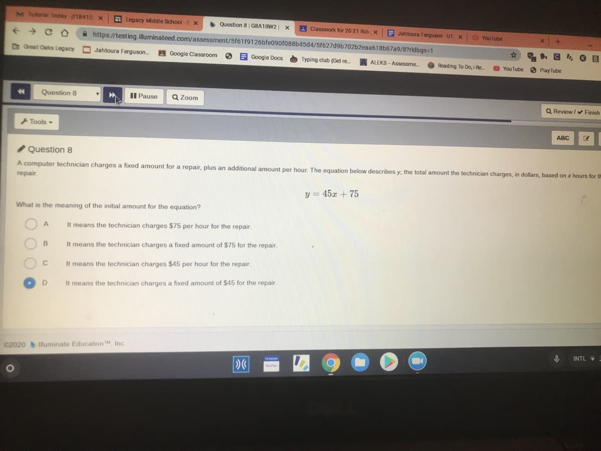 A computer technician charges a fixed amount for a repair, plus an additional amount per hour. The equation below describes y, the total amount the technician charges, in dollars, based on x hours for th
repair.
y = 45x + 75
What is the meaning of the initial amount for the equation?
