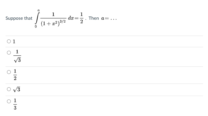 1
1
Then a=...
2
Suppose that
dx
(1+ x?)3/2
O 1
1
V3
2
3
