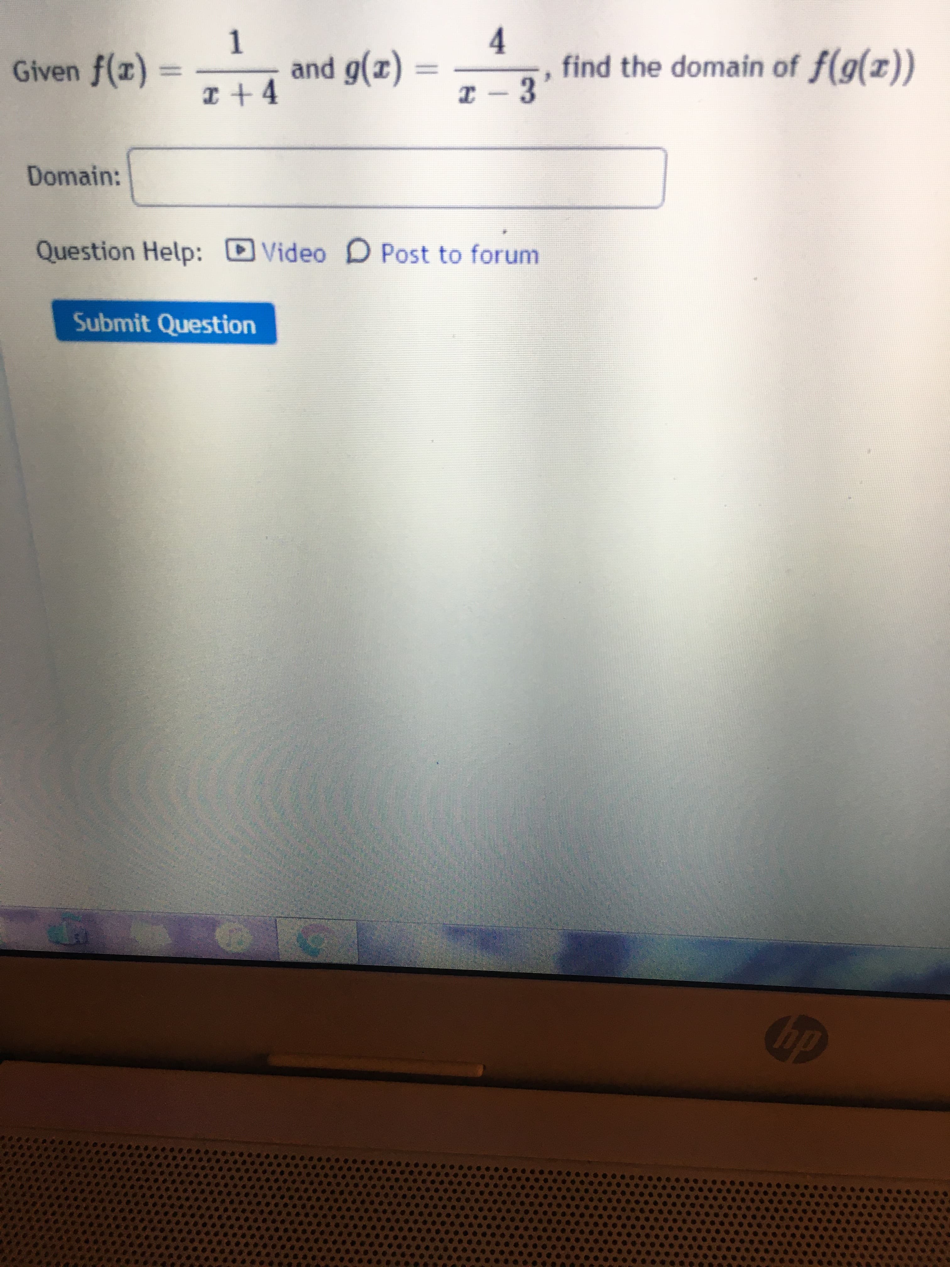 and g(x)
I +4
4
find the domain of f(g(x))
Given f(x)
I-3
Domain:
Question Help: Video D Post to forum
Submit Ouestion
