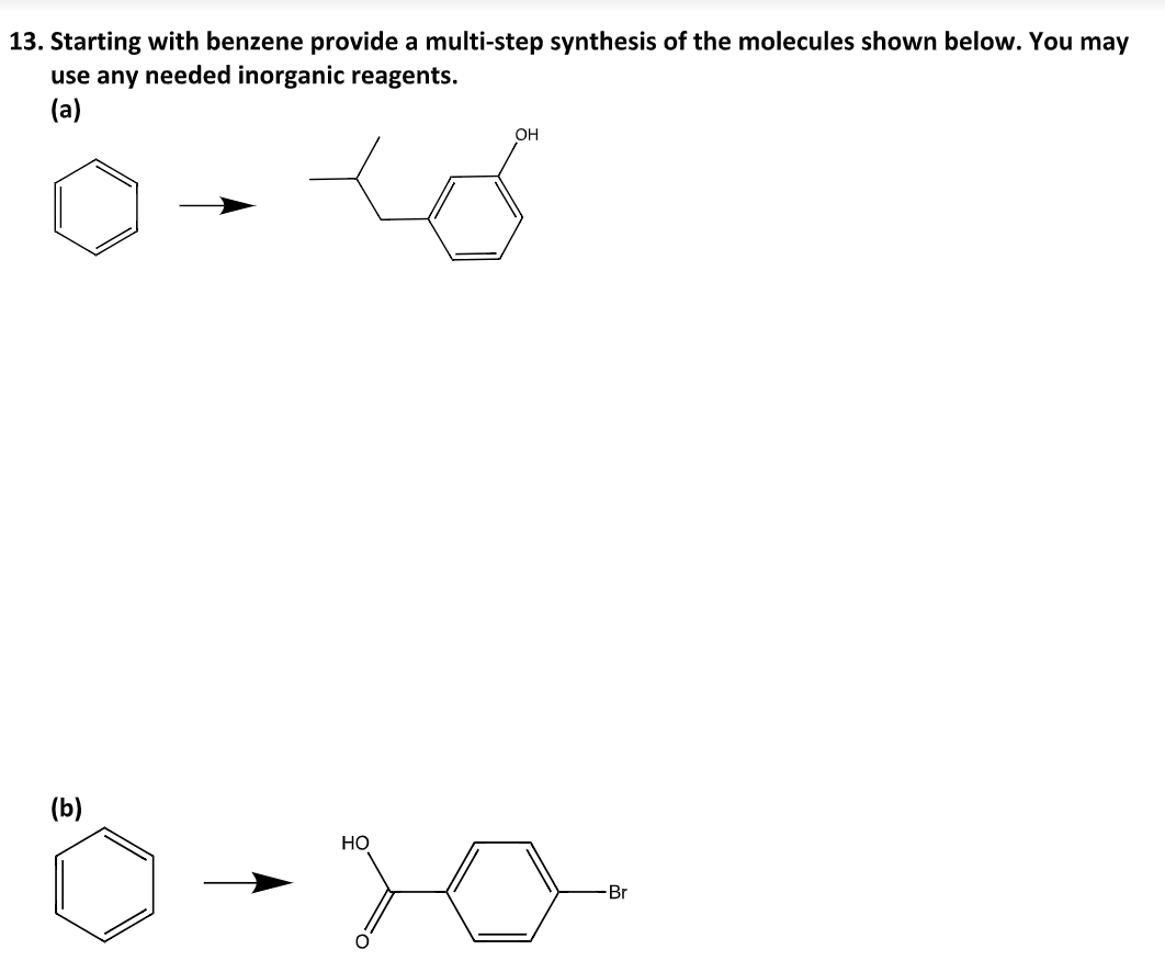 13. Starting with benzene provide a multi-step synthesis of the molecules shown below. You may
use any needed inorganic reagents.
(a)
(b)
OH
HO
0-10-
Br