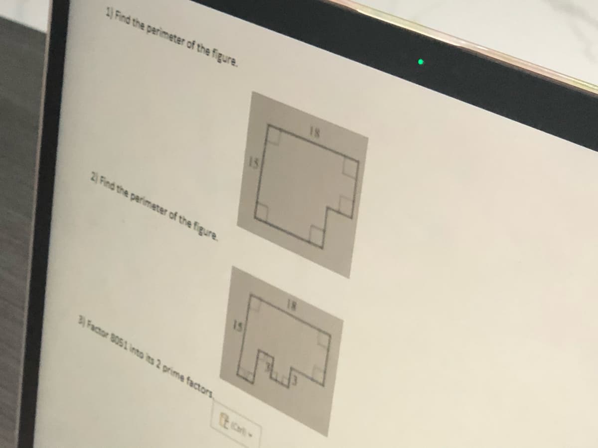 1) Find the perimeter of the figure.
15
2) Find the perimeter of the figure.
IS
3Factor B051 into its 2 prime factors
ton
