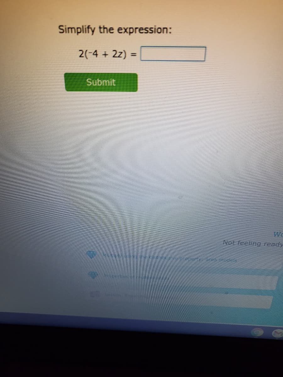 Simplify the expression:
2(-4 + 2z) =
%3D
Submit
We
vocreeling ready
pertis
