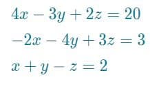 4x – 3y + 2z = 20
—2х — 4у + 32 — 3
4y + 3z = 3
x + y – z = 2
=D2
