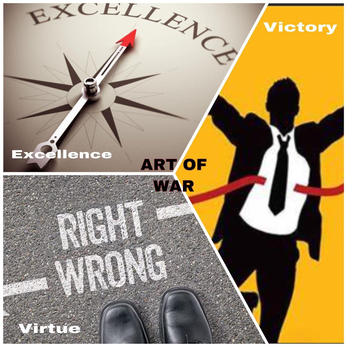 EXCELLENCE
Victory
Excellence
ART OF
WAR
RIGHT
WRONG
Virtue
