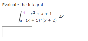 Evaluate the integral.
4
x2 + x + 1
xp
(x + 1)2(x + 2)
