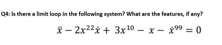 Q4: Is there a limit loop in the following system? What are the features, if any?
* – 2x22i + 3x10 – x – *99 = 0
-
-
-
