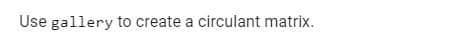 Use gallery to create a circulant matrix.
