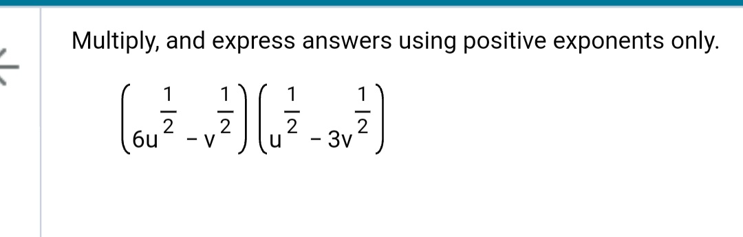 =
Multiply, and express answers using positive exponents only.
(6u²z - v² ) Lu
2
би
V
- 3v
2