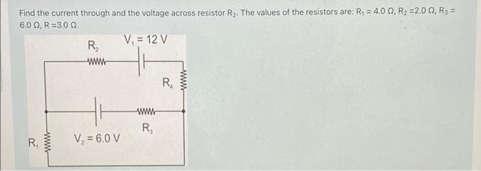 Find the current through and the voltage across resistor R,. The values of the resistors are: R = 4.0 Q, R2 =2.0 Q, R3 =
6.0 Q, R =3.0 Q.
V, = 12 V
R,
R,
www
R,
V, = 6.0 V
R,
www
www
