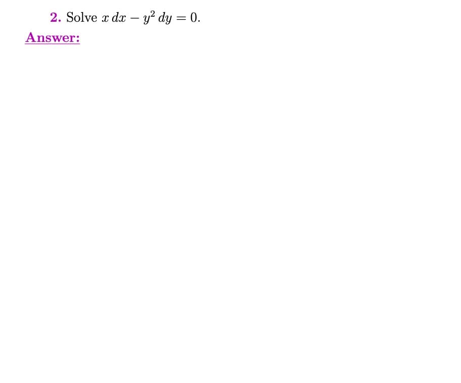 2. Solve x dx –- y? dy = 0.
Answer:
