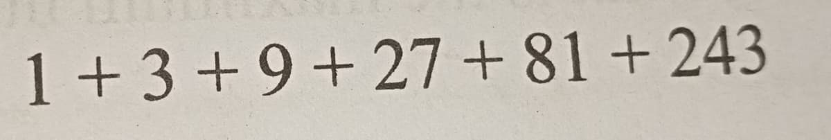 1 +3 +9+27 + 81 + 243
