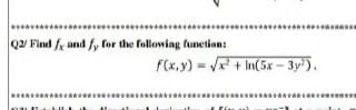 **** ** **
Q2 Find and y for the following funetion:
F(x,y) = + In(5x – 3y').
