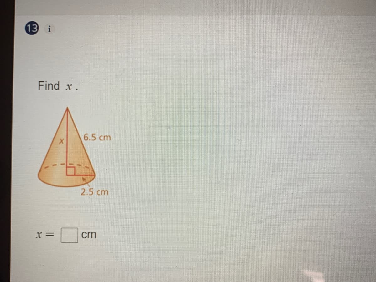 13 i
Find x.
6.5 cm
2.5 cm
cm
