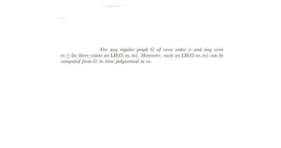 For any regular graph G of even order n and any even
m> 2n there exists an LB(G; m, m). Moreover, such an LB(G; m, m) can be
computed from G in time polynomial in m.