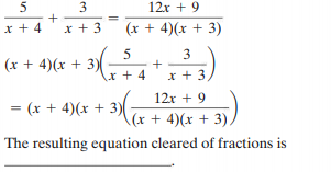 5
3
12x + 9
x + 4
x + 3
(x + 4)(x + 3)
3
(x + 4)(x + 3) -
x + 4
x + 3
= (x + 4)(x
12x + 9
+ 3) + 4)(x + 3).
The resulting equation cleared of fractions is
