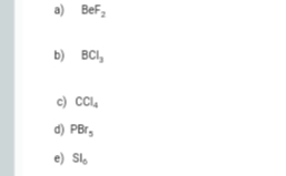 a) BeF,
b) BCI,
c) CI,
d) PBr,
e) Sl,
