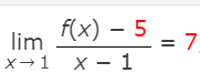 lim
f(x) = 5
x 1 x
-
1
=
7