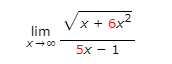 lim
X-00
√x+6x²
5x − 1