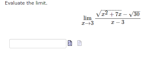 Evaluate the limit.
Ar
lim
x→3
x2 +7x - √/30
x
3