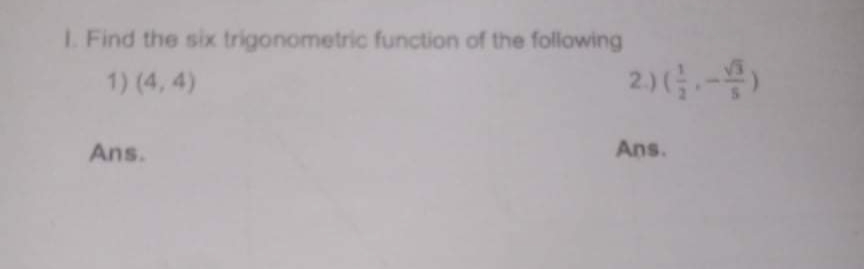 I. Find the six trigonometric function of the following
2)(금-용)
1) (4, 4)
Ans.
Ans.
