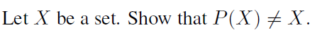 Let X be a set. Show that P(X)÷ X.
