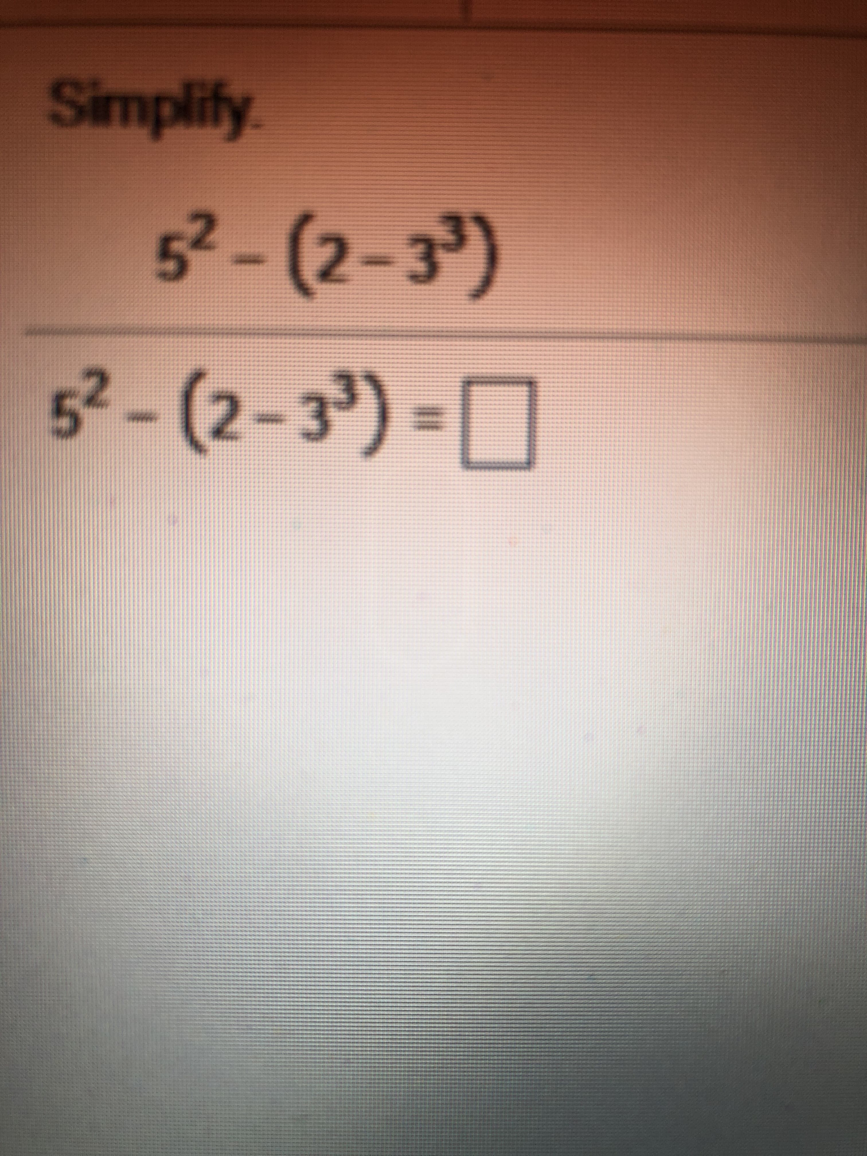 Simplify
52- (2-3')
52- (2-33)=
