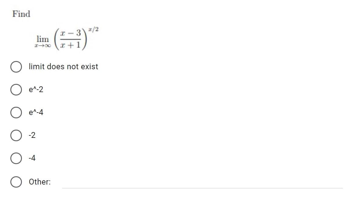 Find
(H)***
lim
limit does not exist
e^-2
e^-4
-2
-4
Other: