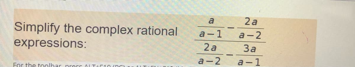 a
2 a
Simplify the complex rational
expressions:
a - 1
а — 2
2 a
За
а —2
а—1
For the toolbar press AITIE10 DC
