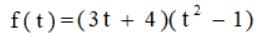 f(t)=(3t + 4)(t² - 1)
