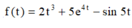 f(t) = 2t³ + 5et – sin 5t
