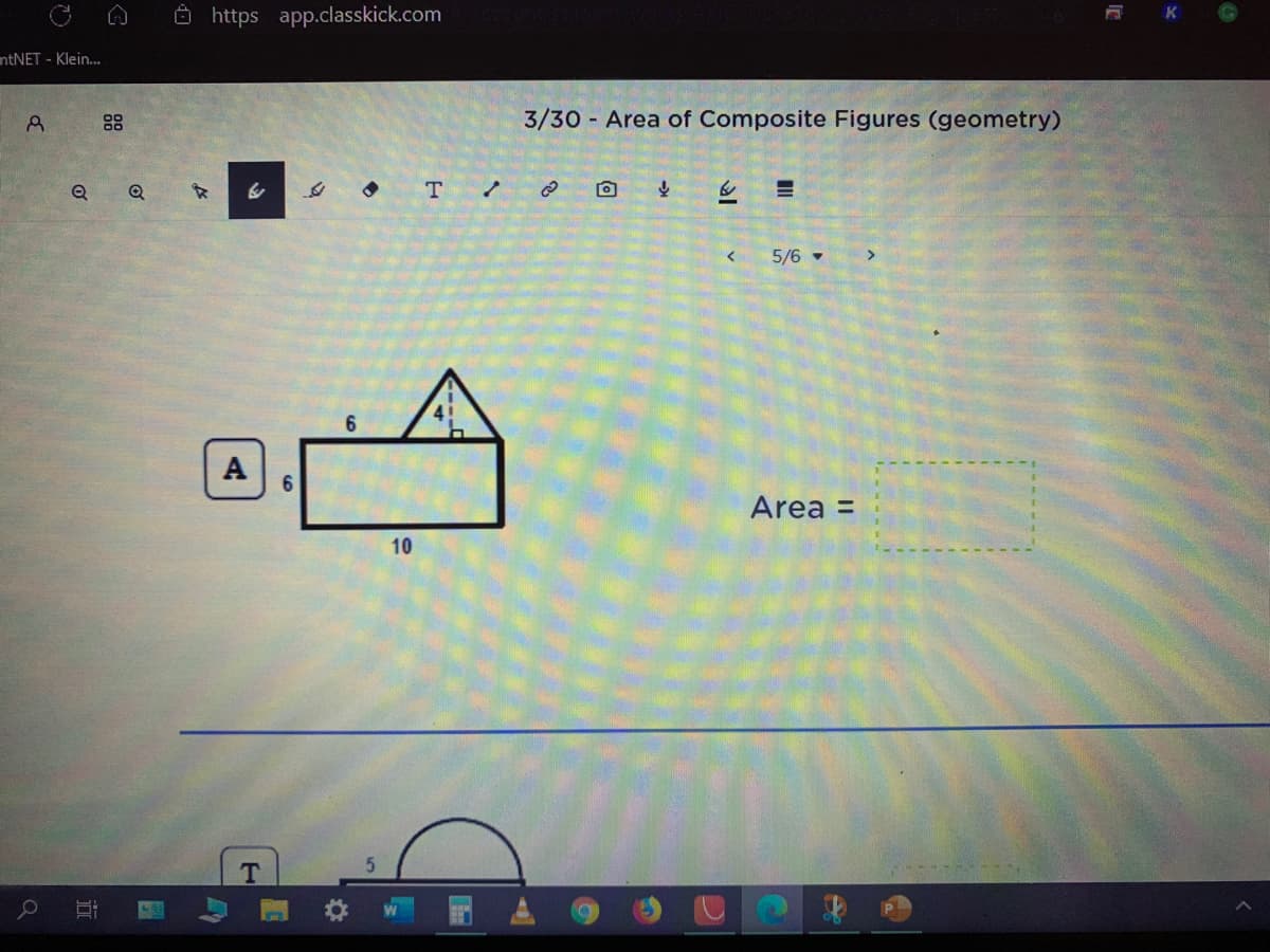 O https app.classkick.com
K
C
ntNET - Klein.
88
3/30 Area of Composite Figures (geometry)
5/6 -
>
A
Area =
10
