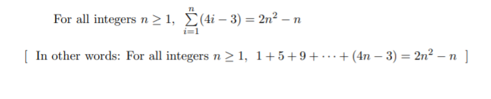 For all integers n > 1, E(4i – 3) = 2n² – n
i=1
[ In other words: For all integers n > 1, 1+5+9+ ..+ (4n – 3) = 2n² – n ]
