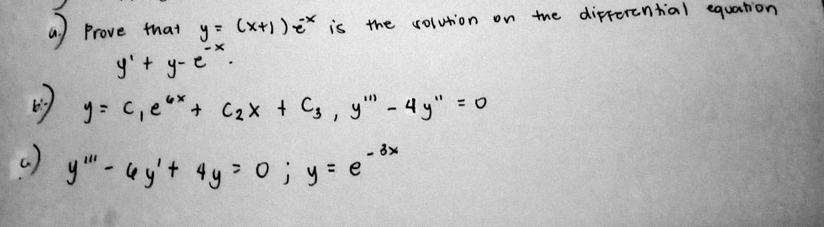 Prove that y= (x+))* is the rolution on
the dipporential equation
y'+ y-e
y c,e*+ C2x + C, y" - 4 y" 0
- 3x
y"-uy't ty 0; y= e
