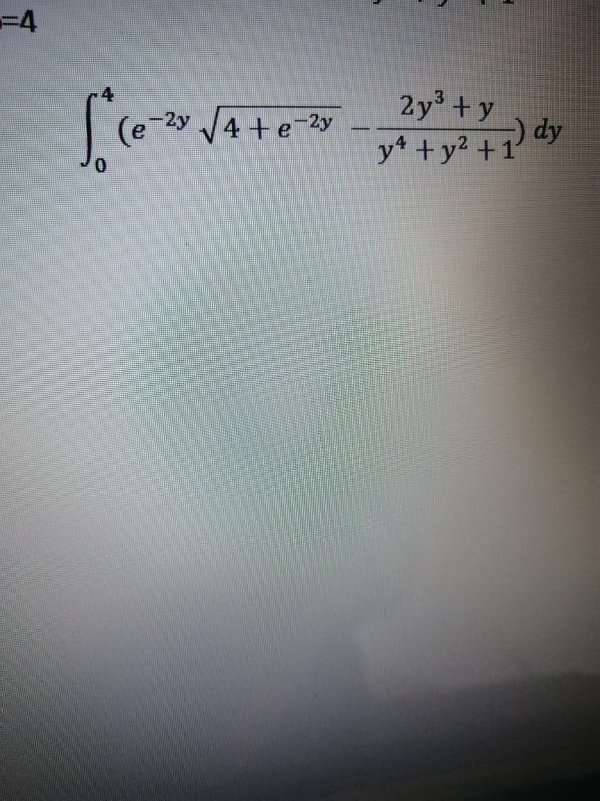 2y +y
-) dy
y* +y2 +1
4
2y
(e
4+e-2y
