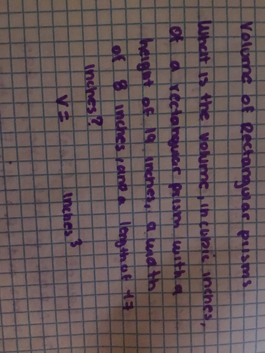 Molume of Rectangular pusms
Lwhatus thne volumcincunicinches
of 8inches and ler tn of
Inches?
Inches
