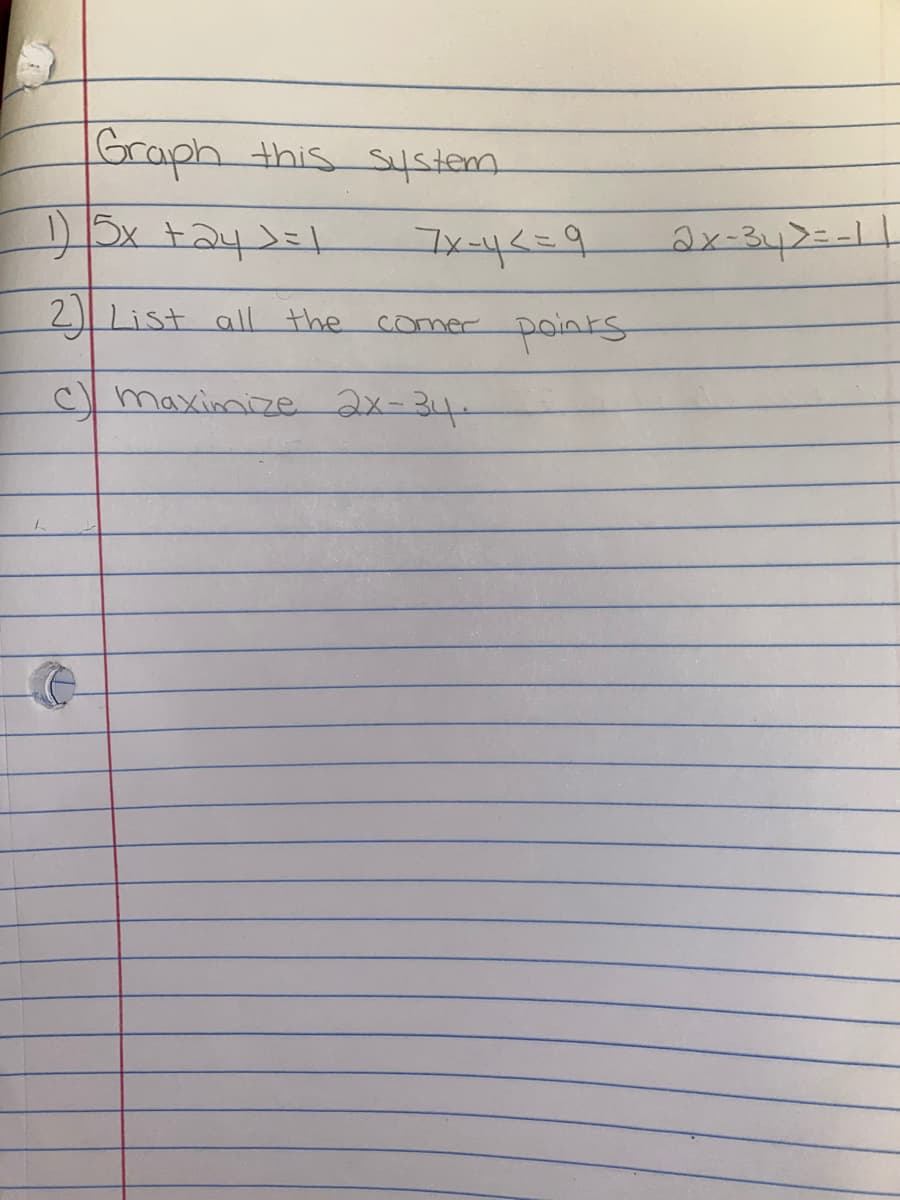 Graph
this system
D5x +242=1
2x-342=-11
2)List all the
points
comer
Cmaximize 2x-34-
