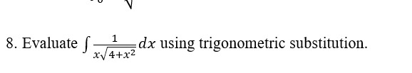 8. Evaluate f
1
dx using trigonometric substitution.
x/4+x2
