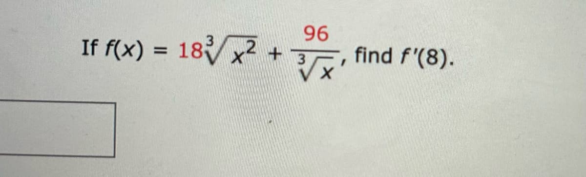 If f(x) = 18x
96
³√√x
2 + 3
find f'(8).