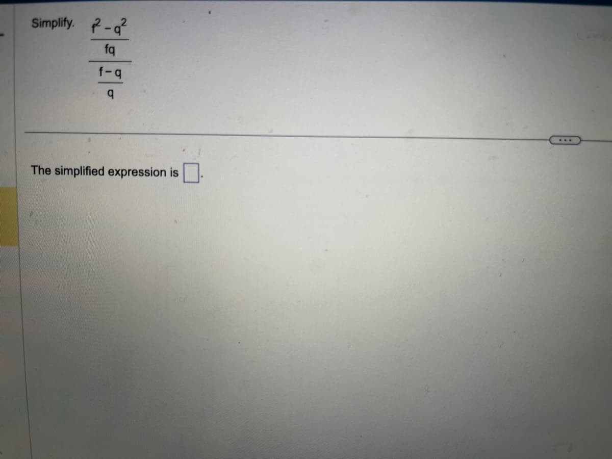 Simplify. -2
fq
f-q
q
The simplified expression is
***