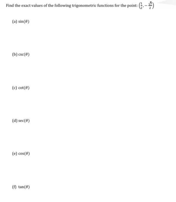 Find the exact values of the following trigonometric functions for the point: ,-)
(a) sin(@)
(b) csc(0)
(c) cot(0)
(d) sec(0)
(e) cos(0)
() tan(0)
