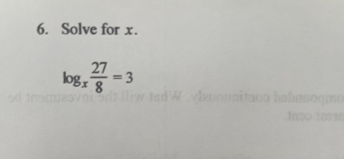 6. Solve for x.
27
=D3
log, 8
hol
od inomiesvni l isd W zuounitaos bobnuogmo
