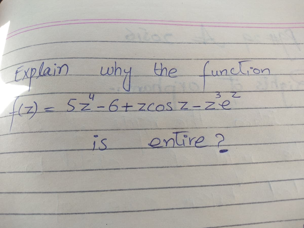 Explain why
function
the
(2)3D5=-6+zcos z-ze
is
entire ?
