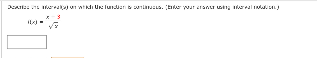 Describe the interval(s) on which the function is continuous. (Enter your answer using interval notation.)
х+ 3
f(x)
