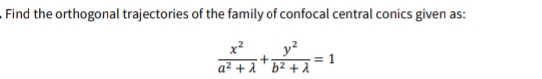 Find the orthogonal trajectories of the family of confocal central conics given as:
x?
a² + àb² + Ã
