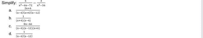 Simplify:
x2-6x-72
x2-36
2x+6
a.
(х-6) (х+6)(х-12)
b.
(х+6) (х-6)
Вх-66
с.
(х-6)(х-12)(х+6)
1
d.
(х-6)(х-12)
