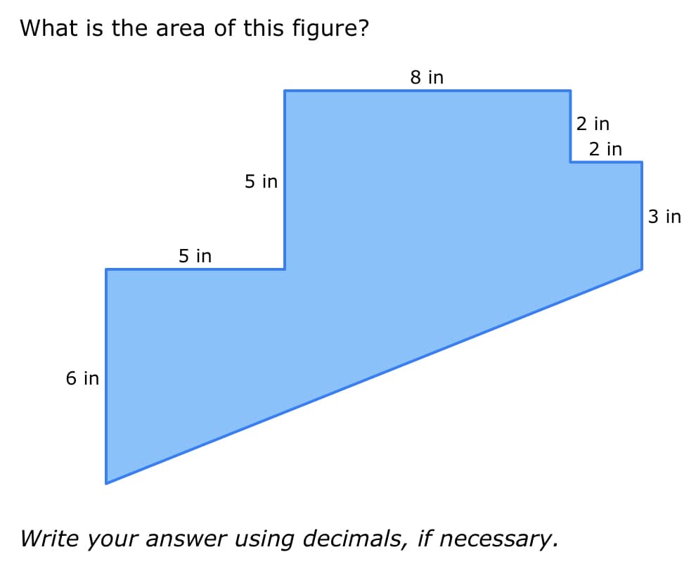 What is the area of this figure?
6 in
5 in
5 in
8 in
Write your answer using decimals, if necessary.
2 in
2 in
3 in